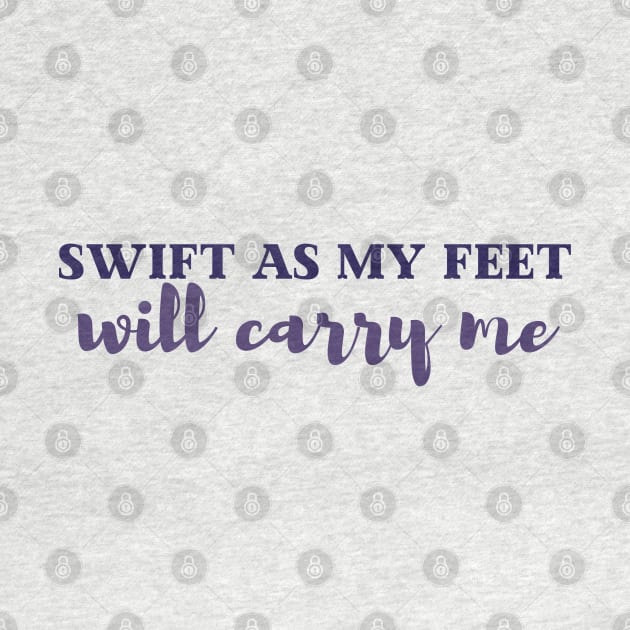 Swift as my feet will carry me | Tav Quote by CursedContent